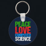 Peace Love Computer Science Schlüsselanhänger<br><div class="desc">Cool computer science gift for a scientist who works with computational systems and programming. A nice gift for a programmer written in green,  red,  blue,  and white grunge text.</div>