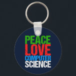 Peace Love Computer Science Schlüsselanhänger<br><div class="desc">Cool computer science gift for a scientist who works with computational systems and programming. A nice gift for a programmer written in green,  red,  blue,  and white grunge text.</div>
