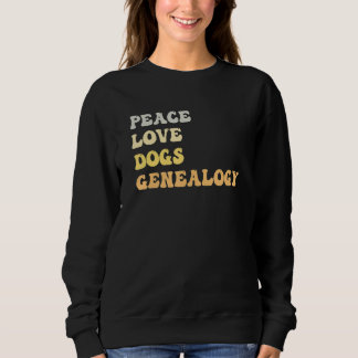 Peace Love Dogs Genealogy   Retro Sweatshirt