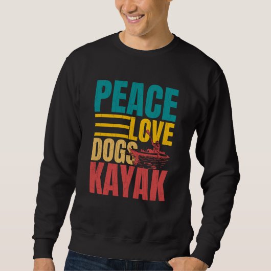 Peace Love Dogs Kayak Kayaking Kayaker Boating Gra Sweatshirt (Vorderseite)