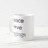 Peace Love Leggings -Funny Modern Motivational Tea Kaffeetasse (Vorderseite Links)