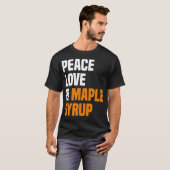 Peace Love Maple Syrup Maple Tree Tapper Maple Syr T-Shirt (Vorne ganz)