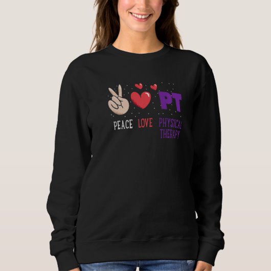 Peace Love Physical Therapy PT Physical Therapist Sweatshirt (Vorderseite)