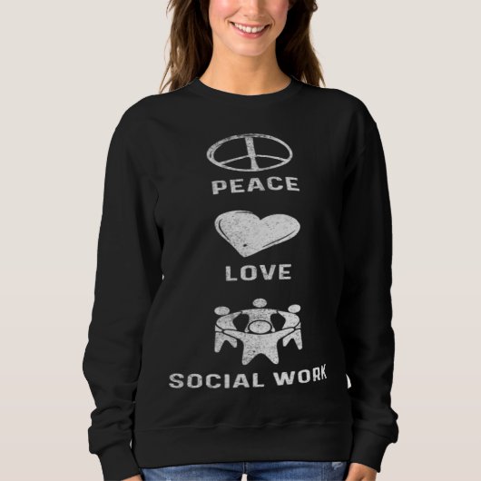 Peace Love Socialwork Social Worker Sweatshirt (Vorderseite)
