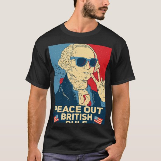 Peace Out British Rule 4th Of July George Washing T-Shirt (Vorderseite)