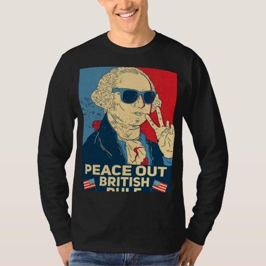 Peace Out British Rule 4th Of July George Washing T-Shirt (Vorderseite)