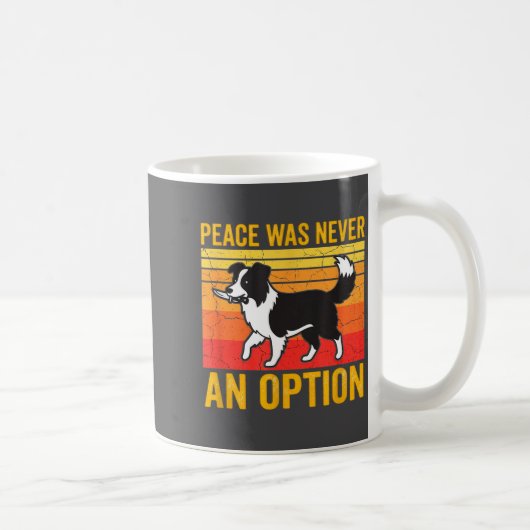 Peace Was Never An Option Funny Border Collie Dog Kaffeetasse (Rechts)