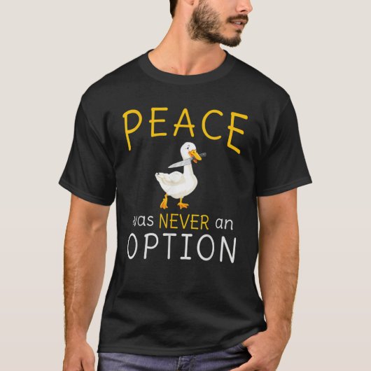 Peace Was Never An Option Goose Funny Animals T-Shirt (Vorderseite)