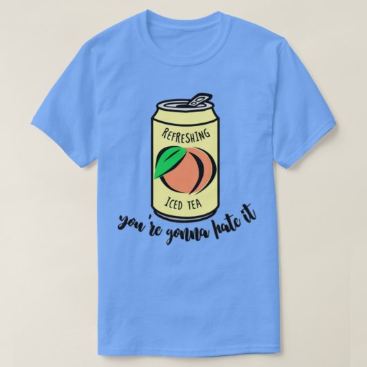 Peach Iced Tea Youx27re Gonna Hate It T-Shirt (Design vorne)