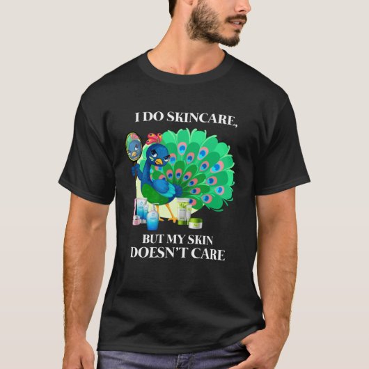 Peacock I Do Skincare But My Skin Doesn't Care Col T-Shirt (Vorderseite)
