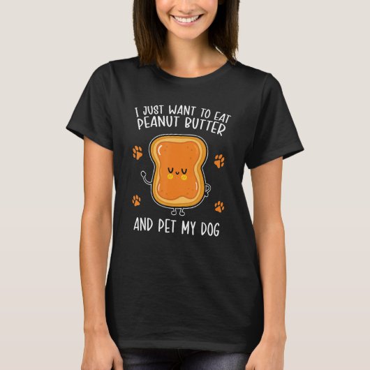 Peanut Butter Eat Peanut Butter And Pet My Dog T-Shirt (Vorderseite)