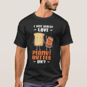 Peanut Butter I Just Really Love Peanut Butter Ok T-Shirt (Vorderseite)