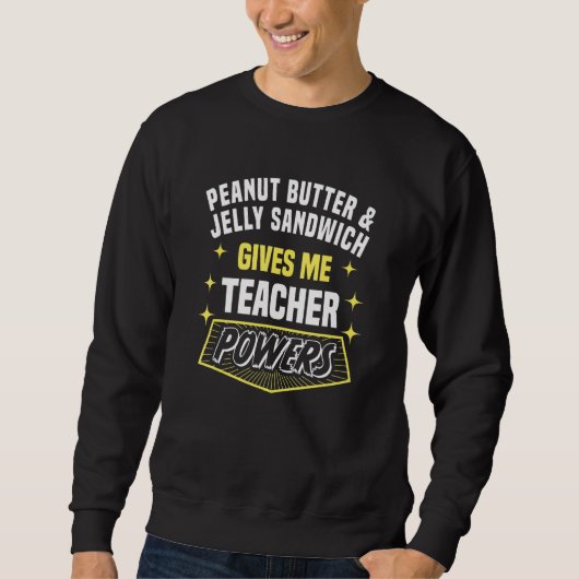 Peanut Butter & Jelly Sandwich Gives Me Teacher Po Sweatshirt (Vorderseite)