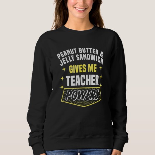 Peanut Butter & Jelly Sandwich Gives Me Teacher Po Sweatshirt (Vorderseite)