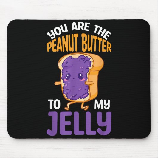 Peanut Butter Jelly You Are The Peanut Butter To M Mousepad (Vorne)
