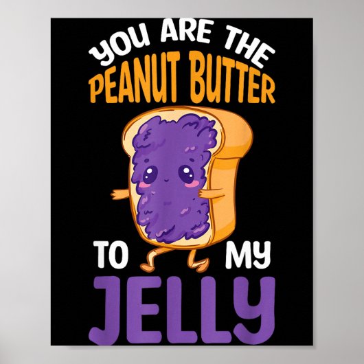 Peanut Butter Jelly You Are The Peanut Butter To M Poster (Vorne)