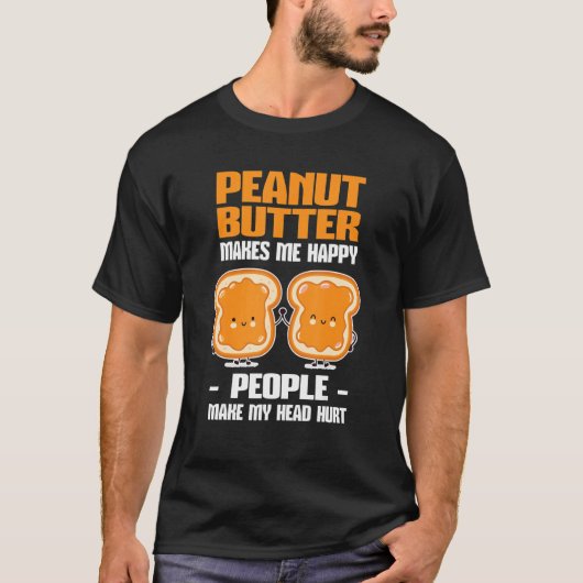Peanut Butter Makes Me Happy T-Shirt (Vorderseite)