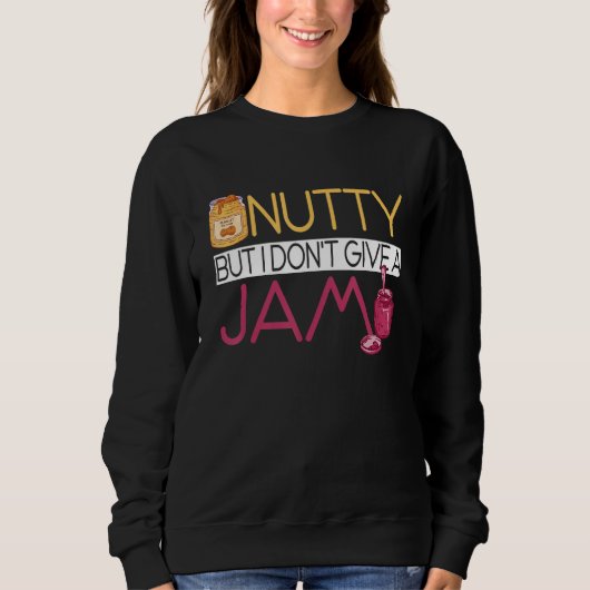 Peanut Butter Sandwich Nutty But I Don't Give A J Sweatshirt (Vorderseite)