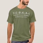 PEBKAC Tech Support Computer-Fehler T-Shirt (Vorderseite)