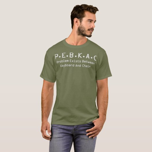 PEBKAC Tech Support Computer-Fehler T-Shirt (Vorne ganz)