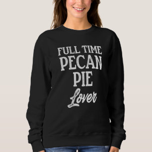 Pecan Pie Happy Thanksgiving Party 12 Sweatshirt
