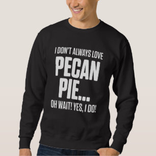 Pecan Pie Happy Thanksgiving Party 23 Sweatshirt