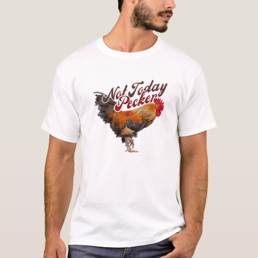 Pecker Funny Chicken Bauer heute nicht T-Shirt (Vorderseite)