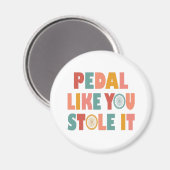 Pedal like You Stole It - Funny Cycling Magnet (Vorderseite/Rückseite)
