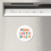 Pedal like You Stole It - Funny Cycling Magnet (In Situ (Geschirrspüler))