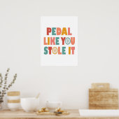 Pedal like You Stole It - Funny Cycling Poster (Küche)