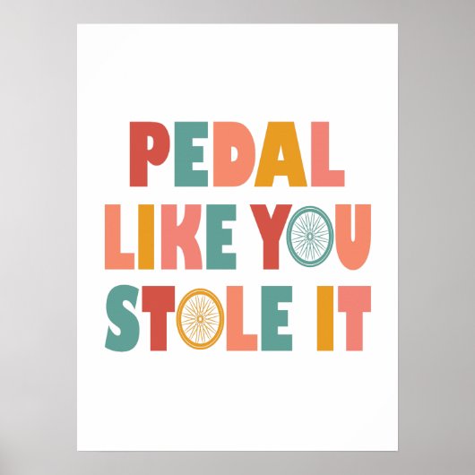 Pedal like You Stole It - Funny Cycling Poster (Vorne)