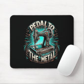 Pedal To The Metal - Funny Sewing Quote Mousepad (Mit Mouse)