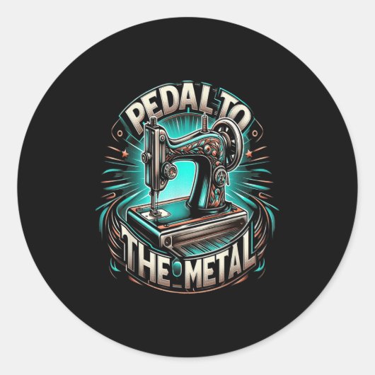 Pedal To The Metal - Funny Sewing Quote  Runder Aufkleber (Vorderseite)