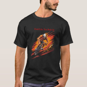 Pedal, wie du es gestohlen hast T-Shirt