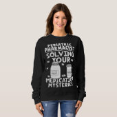 Pediatric Pharmacist Solving Your Medication Myste Sweatshirt (Vorne ganz)