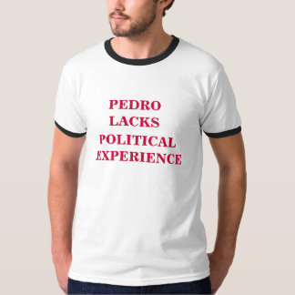 Pedro ermangelt politische Erfahrung T-Shirt