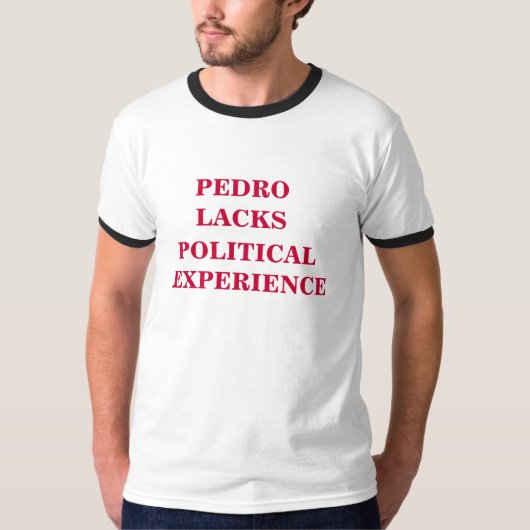 Pedro ermangelt politische Erfahrung T-Shirt (Vorderseite)