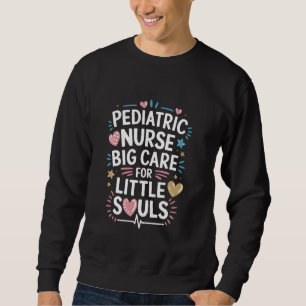 Peds Nursing PICU Nurse Quotes für pädiatrische Nu Sweatshirt