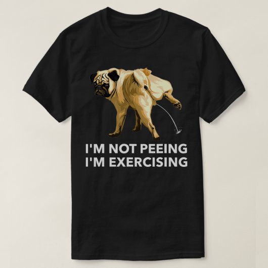 Peeing dog eercise i'm not peeing, I'm ercising G T-Shirt (Design vorne)