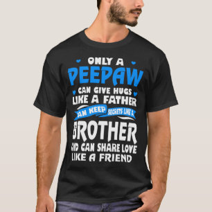 Peepaw Umarmungen wie Vater-Liebe mögen T-Shirt