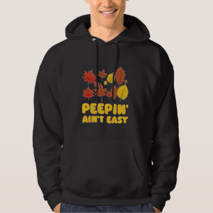 Peepin' Ain't Easy Leaf Peeper Foliage Ahornleaf Hoodie