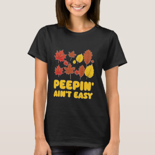 Peepin' Ain't Easy Leaf Peeper Foliage Ahornleaf T-Shirt