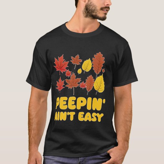 Peepin' Ain't Easy Leaf Peeper Foliage Ahornleaf T-Shirt (Vorderseite)