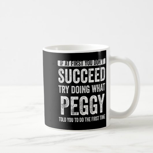 Peggy If At First You Dont Succeed Try Doing What  Kaffeetasse (Rechts)