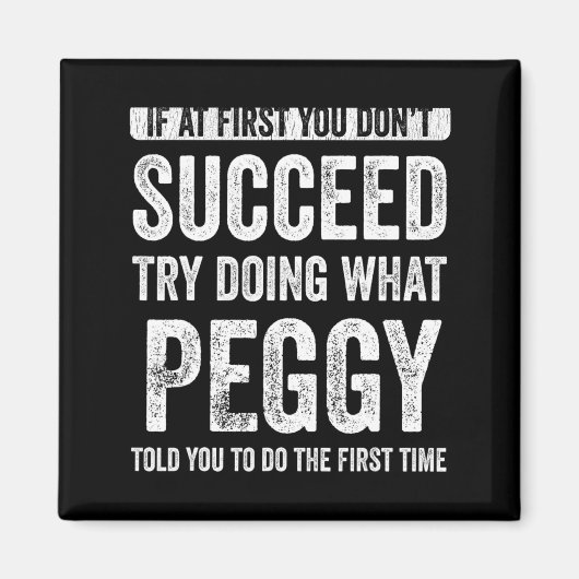 Peggy If At First You Dont Succeed Try Doing What  Magnet (Vorne)