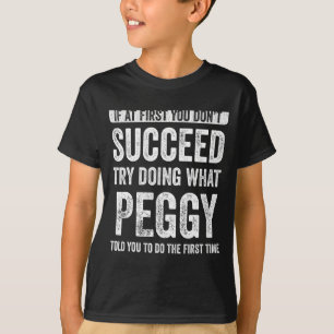 Peggy Wenn du beim ersten Mal nicht erfolgreich bi T-Shirt