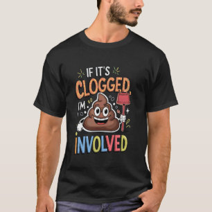 Peinliches Shirt Wenn es verstopft ist, bin ich in