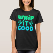 Peitschen Sie es guter grafischer T - Shirt (Vorderseite)
