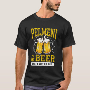 Pelmeni und Bier Deshalb bin ich hier T-Shirt