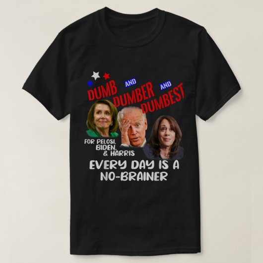 Pelosi Biden Harris sind Dumb Dumber Dumbest Funn T-Shirt (Design vorne)